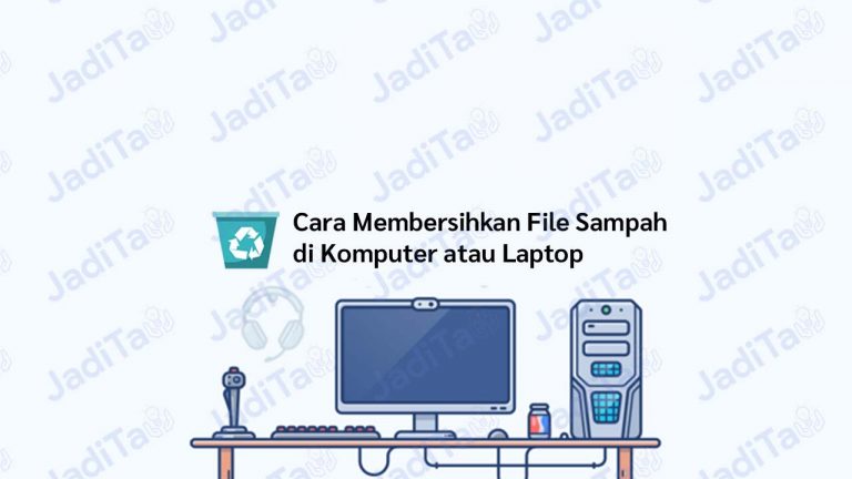 Cara Membersihkan File Sampah Di Laptop Dan PC Agar Tidak Lemot