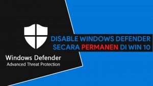 Cara Menonaktifkan Windows Defender Permanen