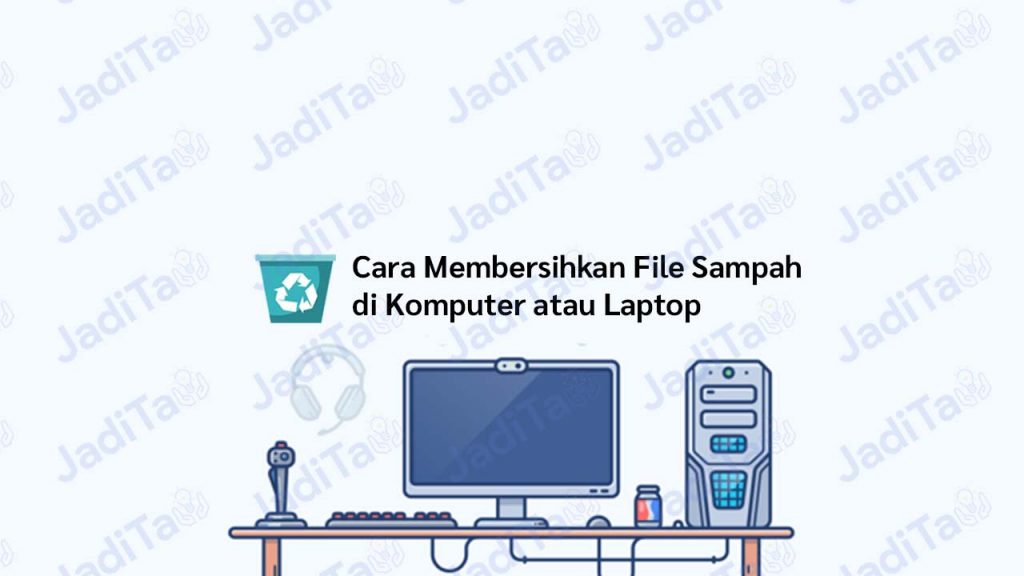 Cara Membersihkan File Sampah di Laptop