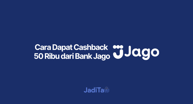 Cara Dapat Cashback 50 Ribu dari Bank Jago